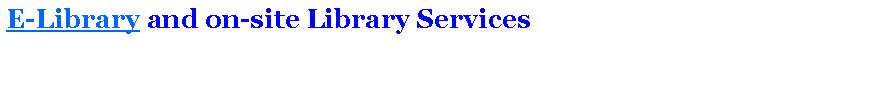 Text Box: E-Library and on-site Library Services